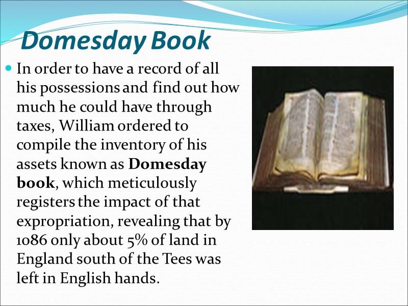 Domesday Book In order to have a record of all his possessions and find